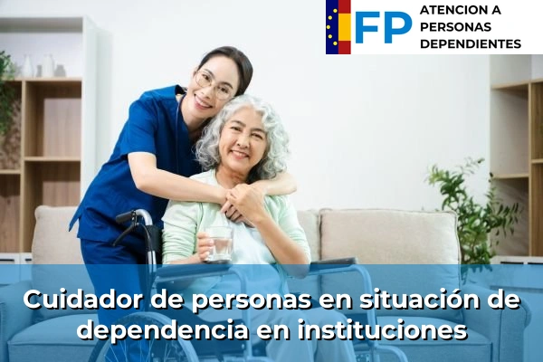 Cuidador de personas en situación de dependencia en instituciones