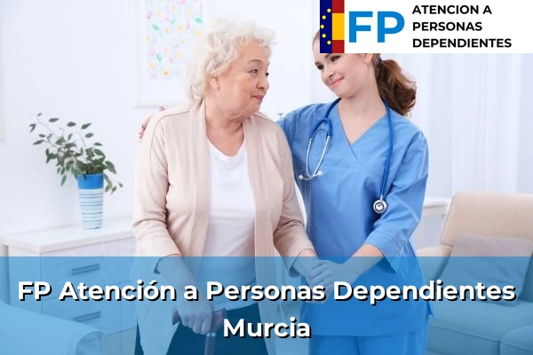 FP Atención a Personas en Situación de Dependencia en Murcia