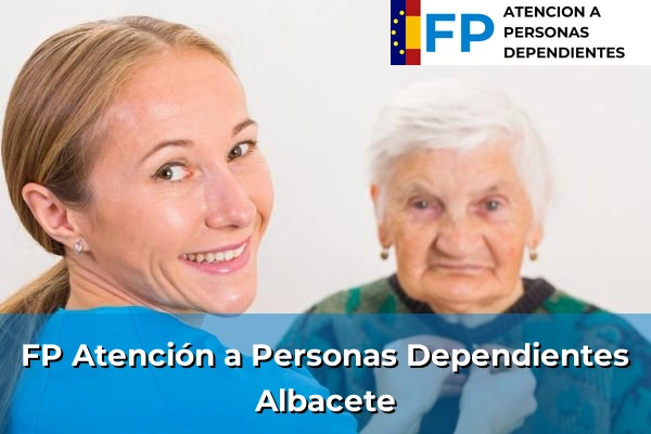 FP Atención a Personas en Situación de Dependencia en Albacete