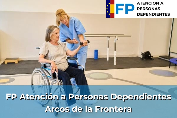 FP Atención a Personas en Situación de Dependencia en Arcos de la Frontera