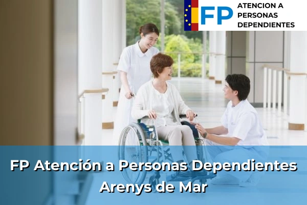 FP Atención a Personas en Situación de Dependencia en Cataluña 220 FP Atención a Personas en Situación de Dependencia en Arenys de Mar