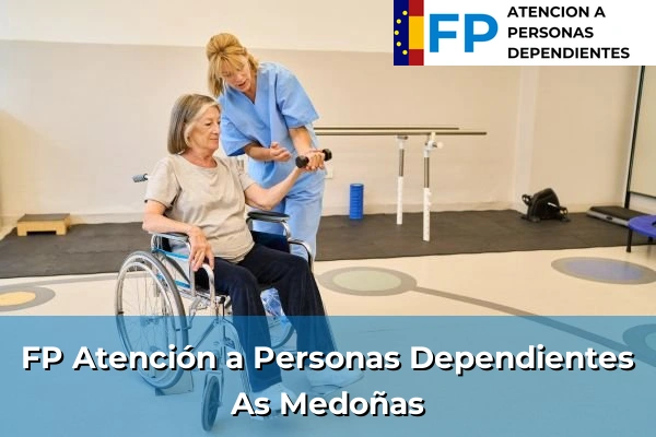 FP Atención a Personas en Situación de Dependencia en Galicia 55 FP Atención a Personas en Situación de Dependencia en As Medoñas