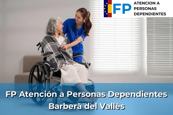 FP Atención a Personas en Situación de Dependencia en Cataluña 211 FP Atención a Personas en Situación de Dependencia en Barberà del Vallès