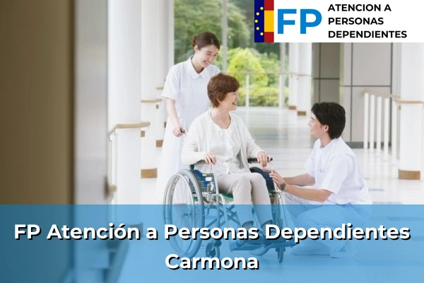 FP Atención a Personas en Situación de Dependencia en Carmona