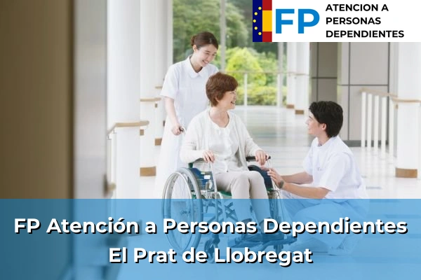 FP Atención a Personas en Situación de Dependencia en Cataluña 188 FP Atención a Personas en Situación de Dependencia en El Prat de Llobregat