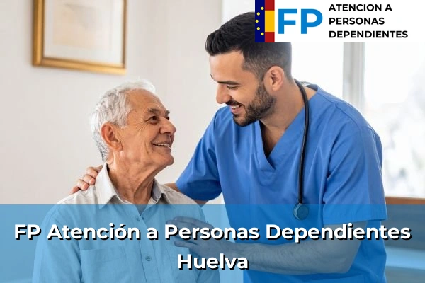 FP Atención a Personas en Situación de Dependencia en Huelva