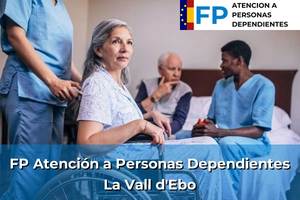 FP Atención a Personas en Situación de Dependencia en La Vall d'Ebo