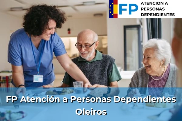 FP Atención a Personas en Situación de Dependencia en Galicia 116 FP Atención a Personas en Situación de Dependencia en Oleiros
