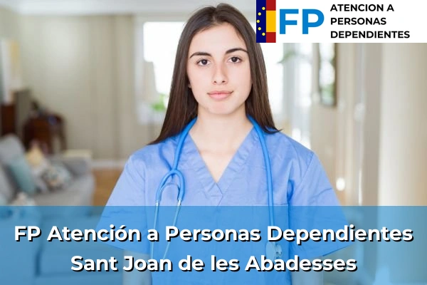 FP Atención a Personas en Situación de Dependencia en Cataluña 62 FP Atención a Personas en Situación de Dependencia en Sant Joan de les Abadesses