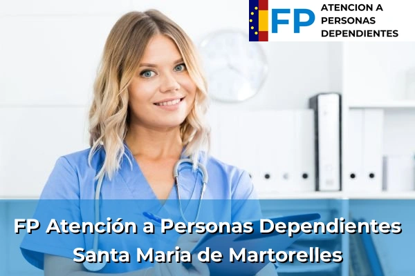 FP Atención a Personas en Situación de Dependencia en Cataluña 108 FP Atención a Personas en Situación de Dependencia en Santa Maria de Martorelles