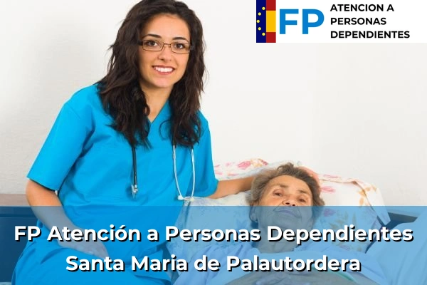 FP Atención a Personas en Situación de Dependencia en Cataluña 107 FP Atención a Personas en Situación de Dependencia en Santa Maria de Palautordera