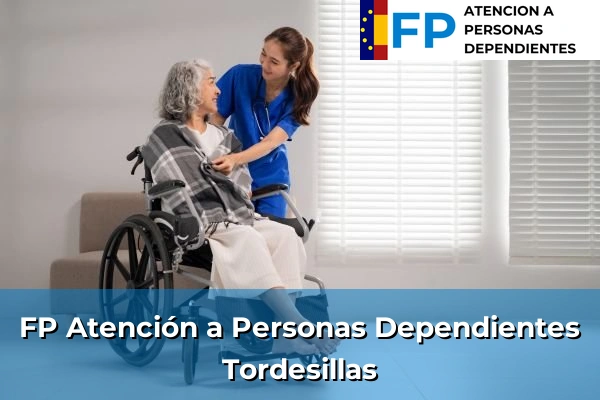 FP Atención a Personas en Situación de Dependencia en Tordesillas