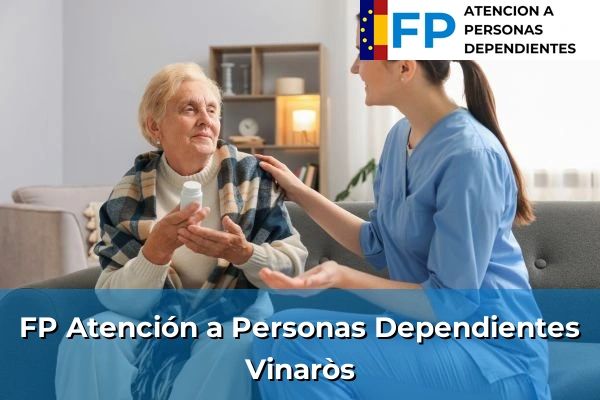FP Atención a Personas en Situación de Dependencia en Vinaròs